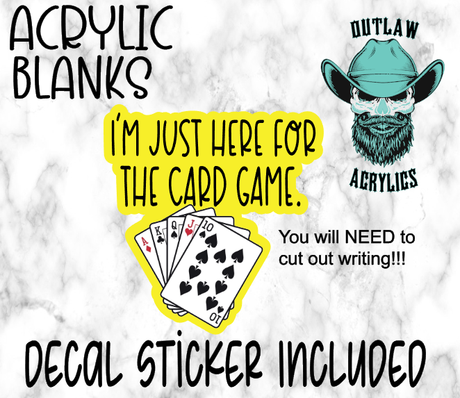 I'm Just Here For The Card Game Acrylic & Decal Set