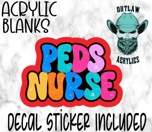 Peds Nurse Wording Acrylic & Decal Set