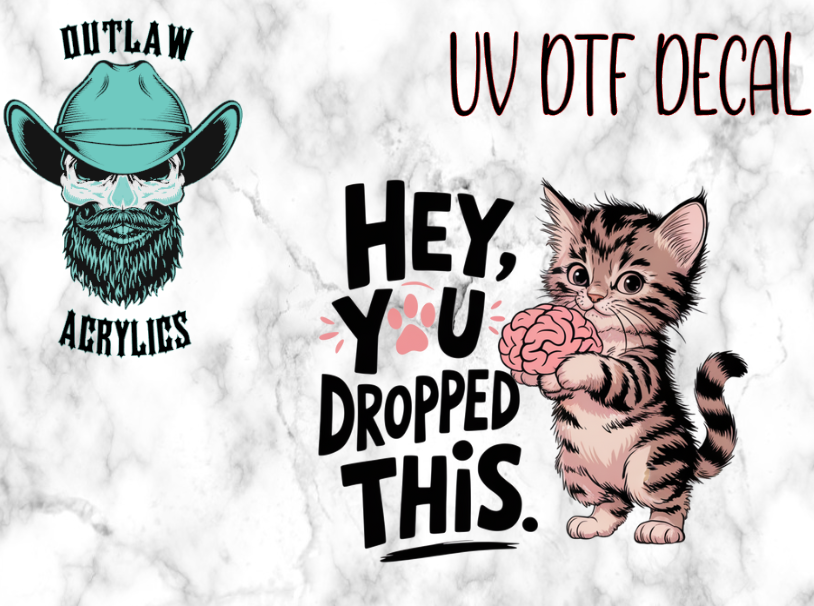 Hey You Dropped This UV DTF Decal/Transfer