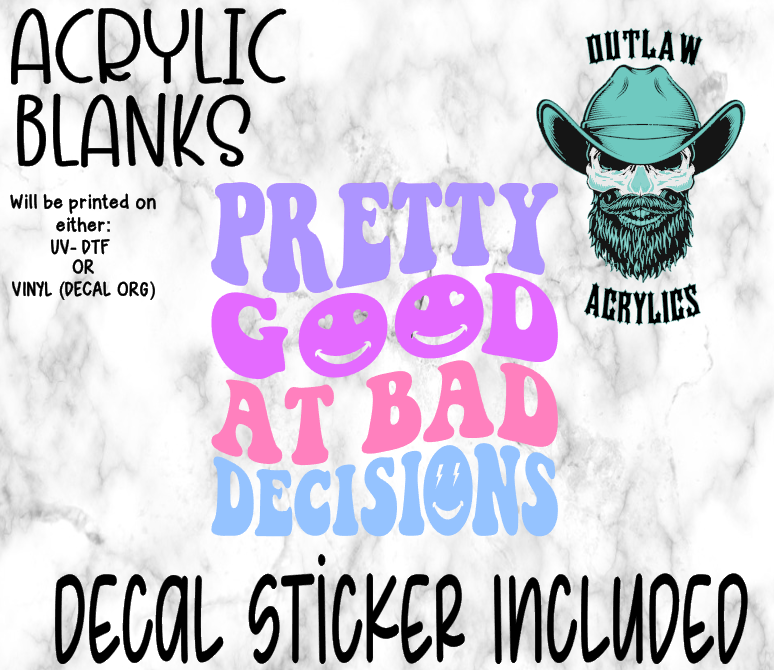 Pretty Good At Bad Decisions Acrylic & Decal Set