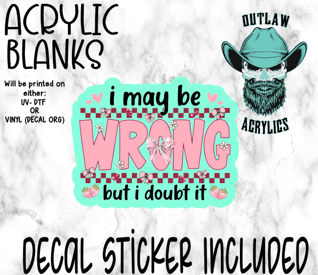 Doubt I Am Wrong Acrylic & Decal Set