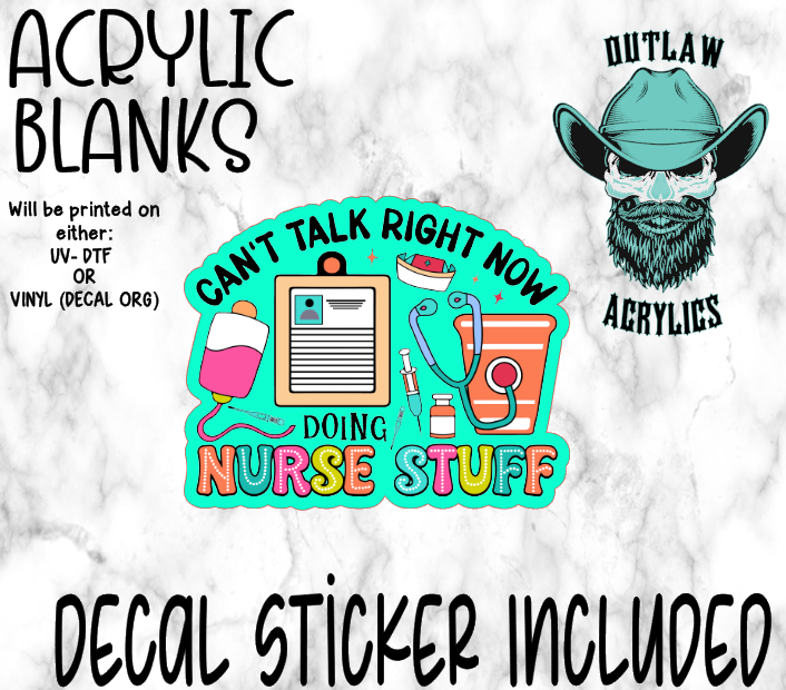 Can't Talk Right Now Doing Nurse Stuff Acrylic & Decal Set