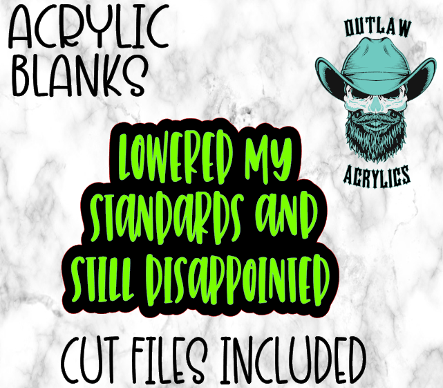 Lowered My Standards Acrylic Blank