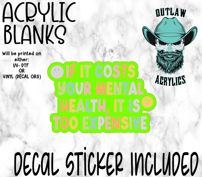 If It Costs Your Mental Its Too Expensive Acrylic & Decal Set