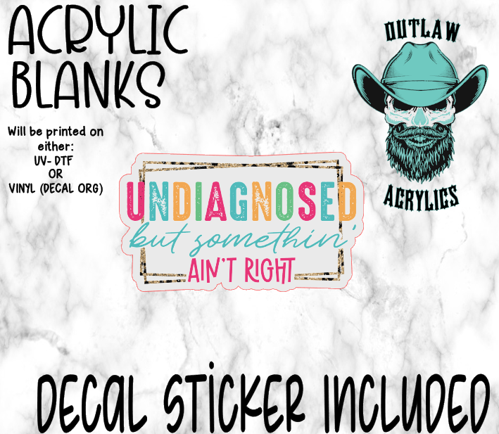 Undiagnosed But Aint Right Acrylic & Decal Set
