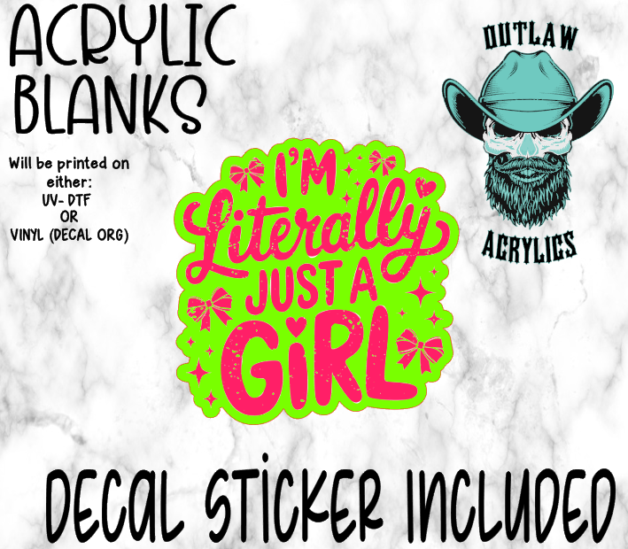 I'm Literally Just A Girl Acrylic & Decal Set