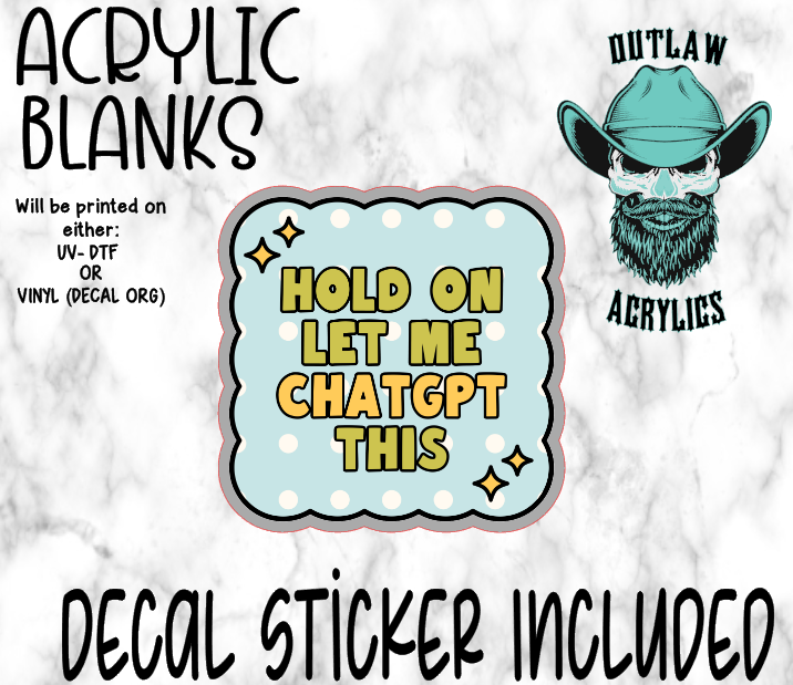 Let Me CHATGPT Acrylic & Decal Set