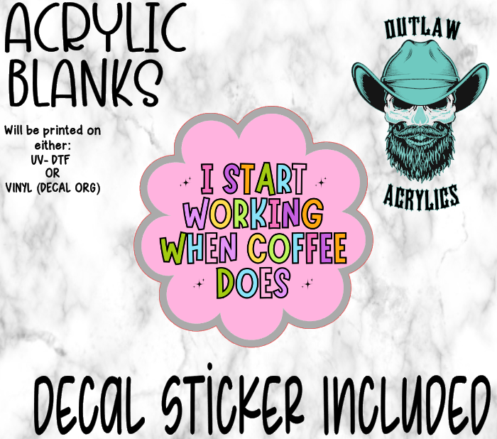 I Start Coffee Does Acrylic & Decal Set
