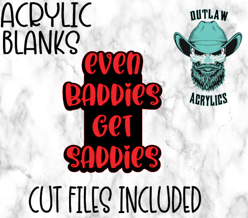 Even Baddies Get Saddies Badge Reel Acrylic