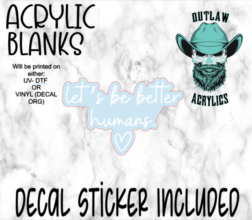 Lets Be Better Humans Acrylic & Decal Set
