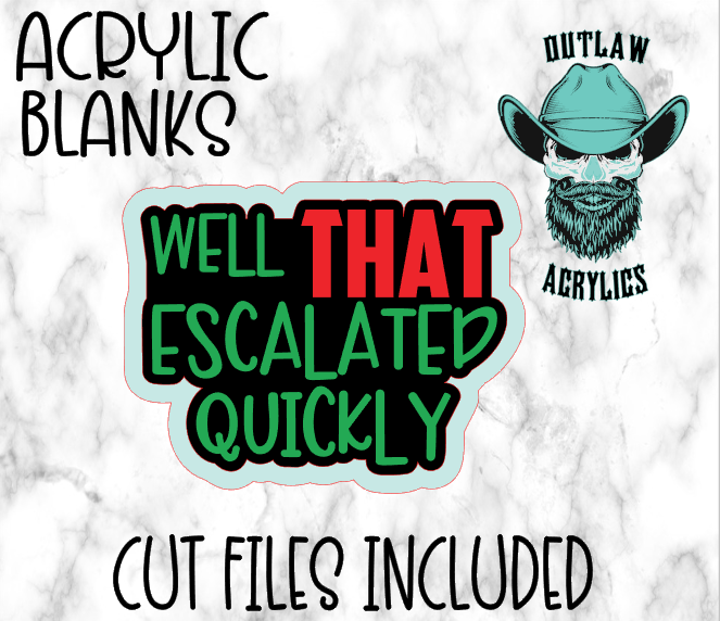 Well That Escalated Quickly Badge Reel Acrylic