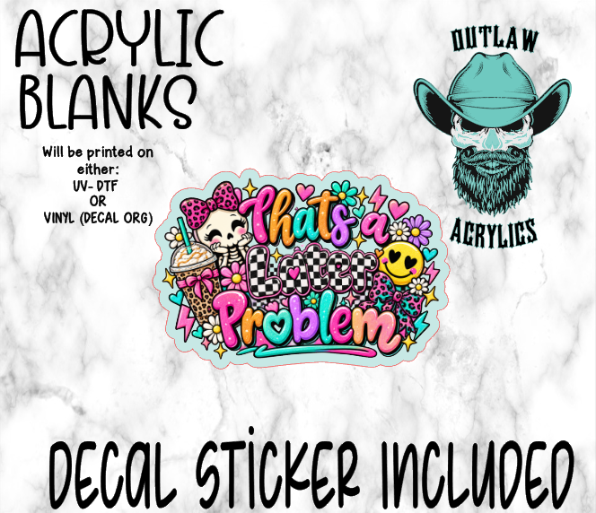 That's A Later Problem Acrylic & Decal Set