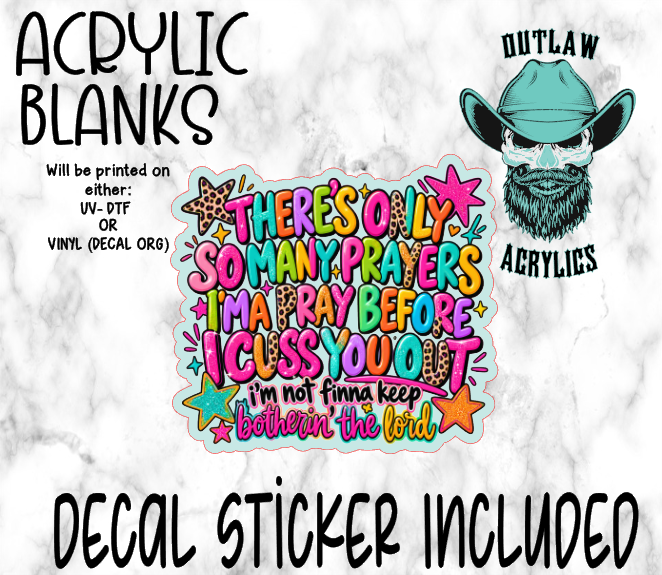 There's Only So Many Prayers Acrylic & Decal Set