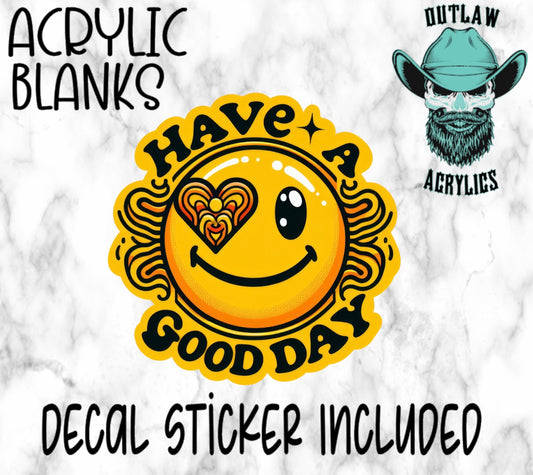 Have a Good Day Acrylic & Decal Set