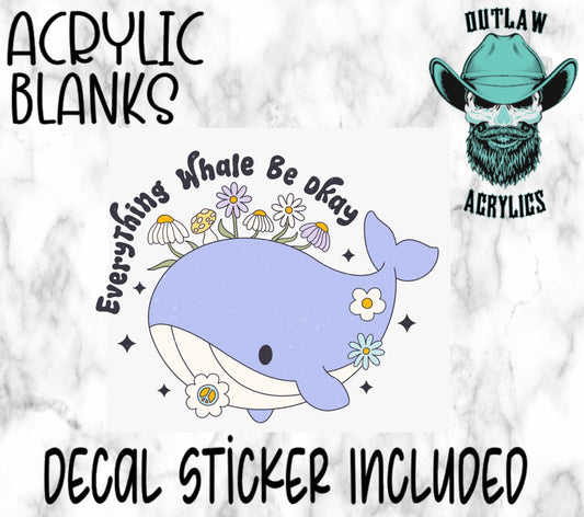 Whale Be Okay  Acrylic & Decal Set