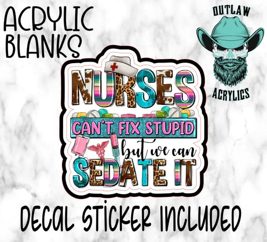 Nurses can sedate Acrylic & Decal Set - Outlaw Acrylics