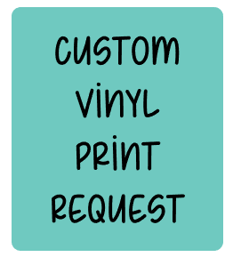 Custom Vinyl Print Request