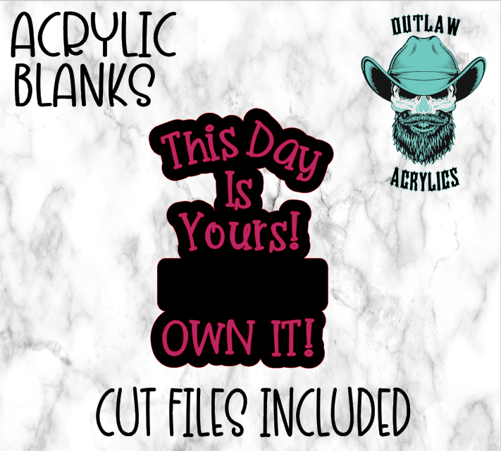 This Day Is Yours Own It! Badge Reel Acrylic