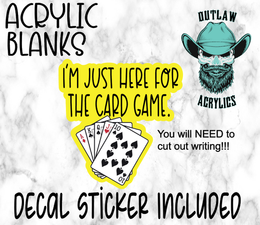 I'm Just Here For The Card Game Acrylic & Decal Set