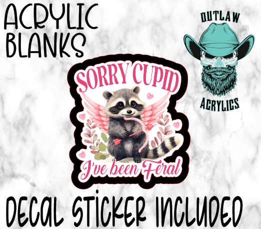 Sorry Cupid Been Feral Acrylic & Decal Set