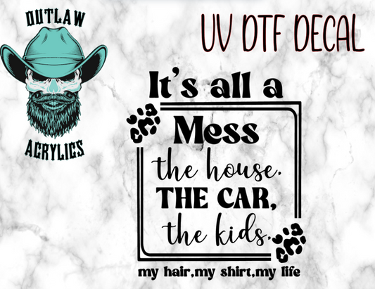 It's All A Mess UV DTF Decal/Transfer