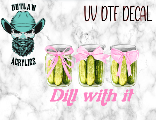 Dill With It UV DTF Decal/Transfer