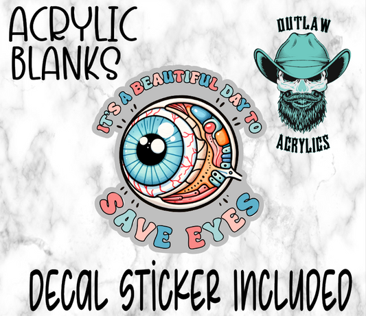 Beautiful Day To Save Eyes Acrylic & Decal Set