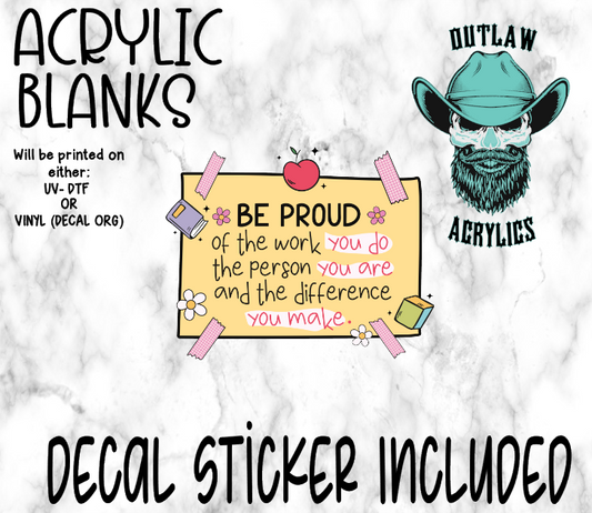 Be Proud of What You Do Acrylic & Decal Set