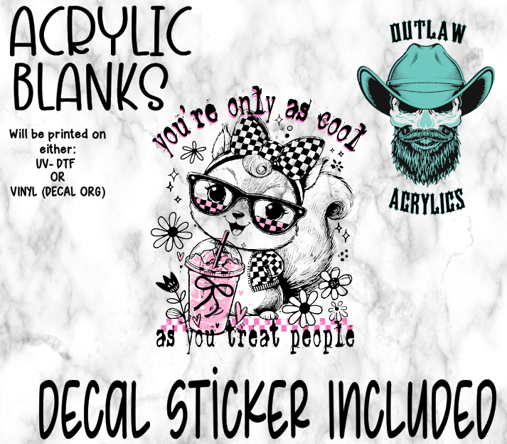 Only As Cool As You Treat People Acrylic & Decal Set