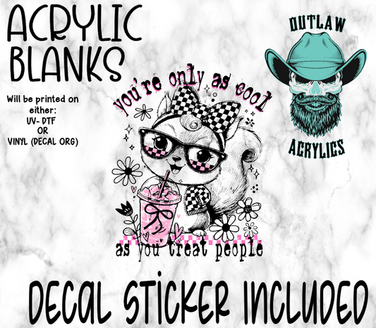 Only As Cool As You Treat People Acrylic & Decal Set