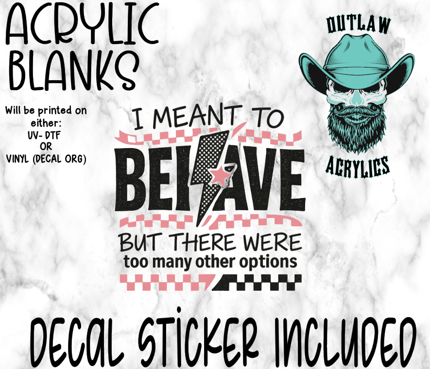 Meant To Behave Acrylic & Decal Set
