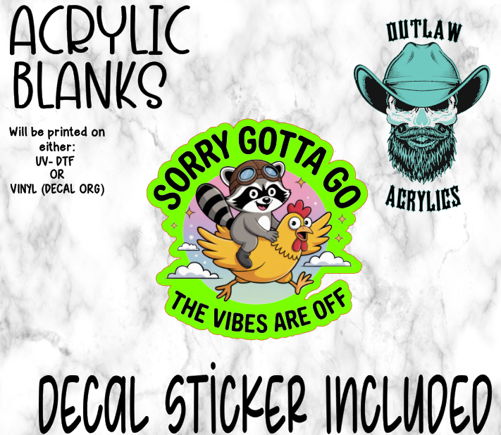 Sorry Gotta Go Vibes Off Acrylic & Decal Set