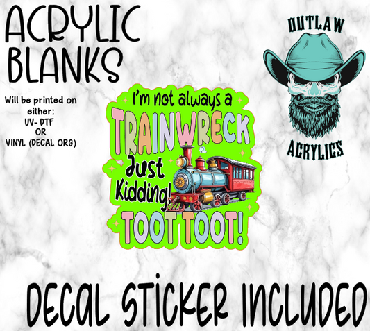 Not Always A Trainwreck Acrylic & Decal Set