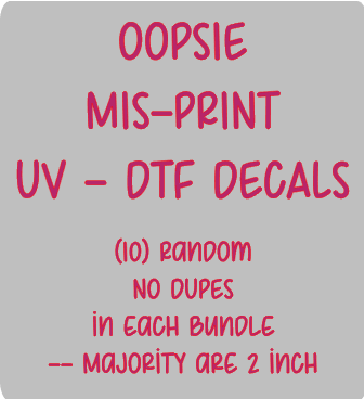Oopsie Mis-Print Uv Dtf Decal Bundle