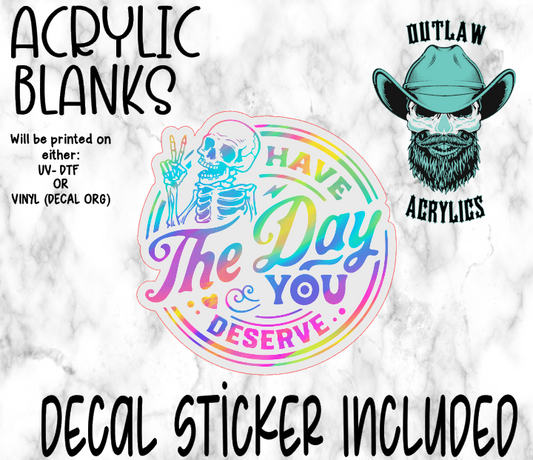 Holo Have The Day You Deserve Acrylic & Decal Set