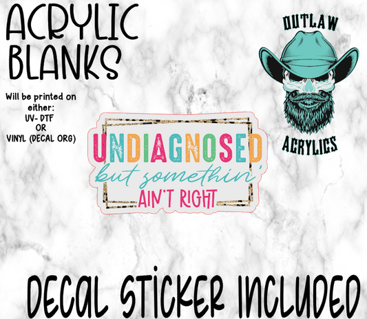 Undiagnosed But Aint Right Acrylic & Decal Set
