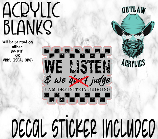 We Listen AND JUDGE  Acrylic & Decal Set