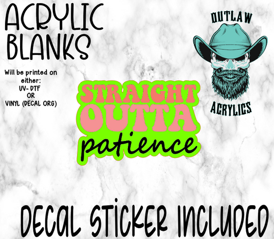 Straight Outta Patience Acrylic & Decal Set
