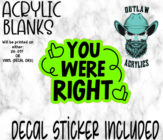 You Were Right Acrylic & Decal Set