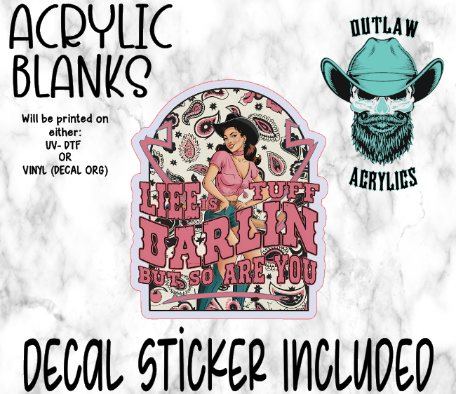 Life Is Tuff Darlin Acrylic & Decal Set