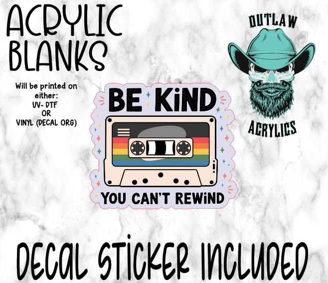 Be Kind Cant Rewind Acrylic & Decal Set