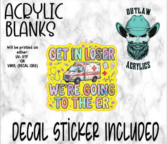 Get In Loser Going To E.R Acrylic & Decal Set