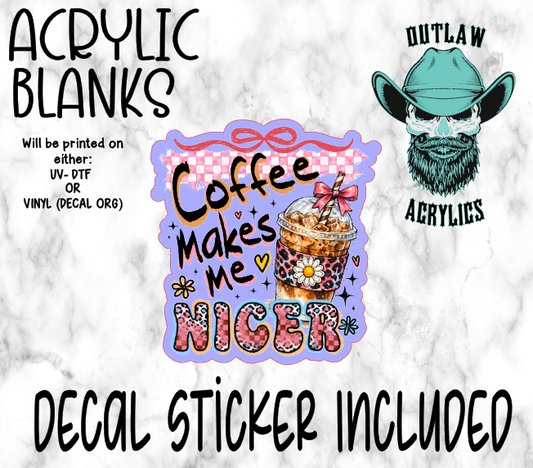 Coffee Makes Me Nicer Acrylic & Decal Set