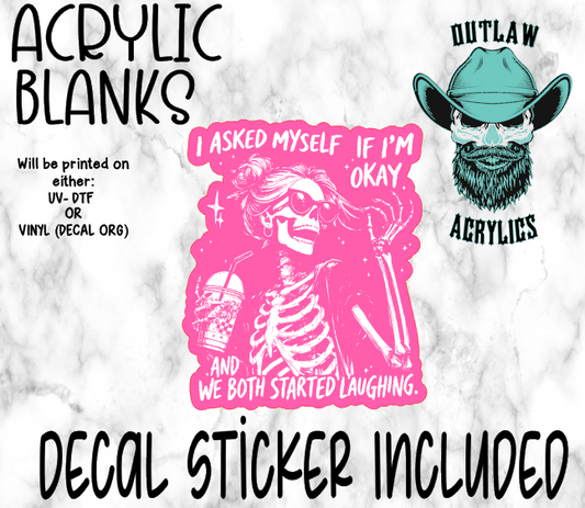 Asked If Im Okay We Laughed WHITE Acrylic & Decal Set