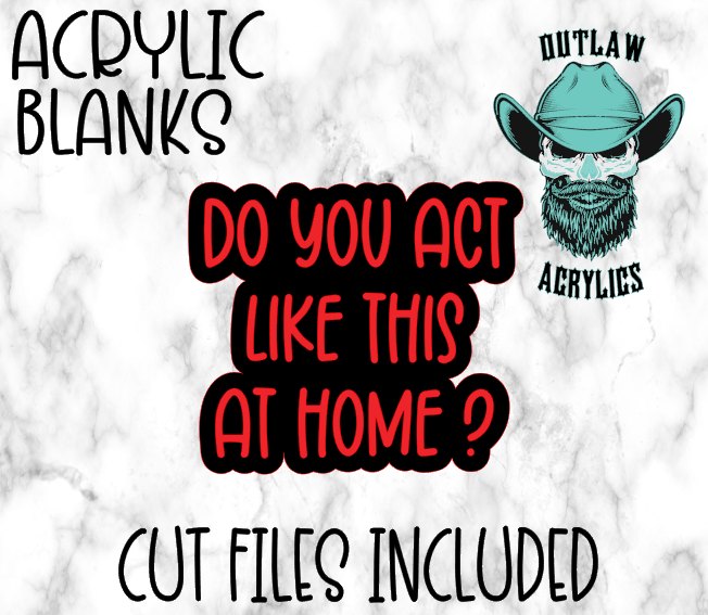 Do You Act Like This At Home? Badge Reel Acrylic