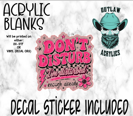 Don't Disturb I'm Disturbed Already Acrylic & Decal Set