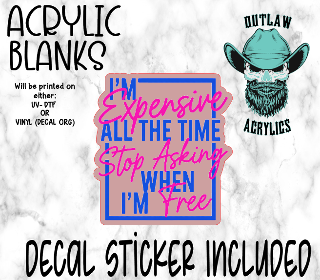 Expensive NOT Free Acrylic & Decal Set