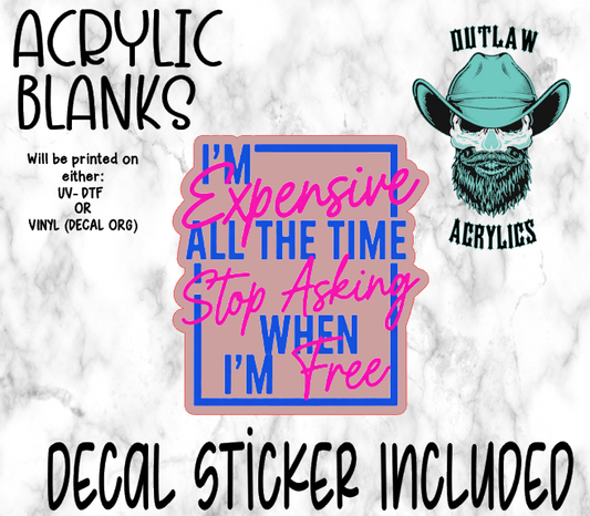 Expensive NOT Free Acrylic & Decal Set