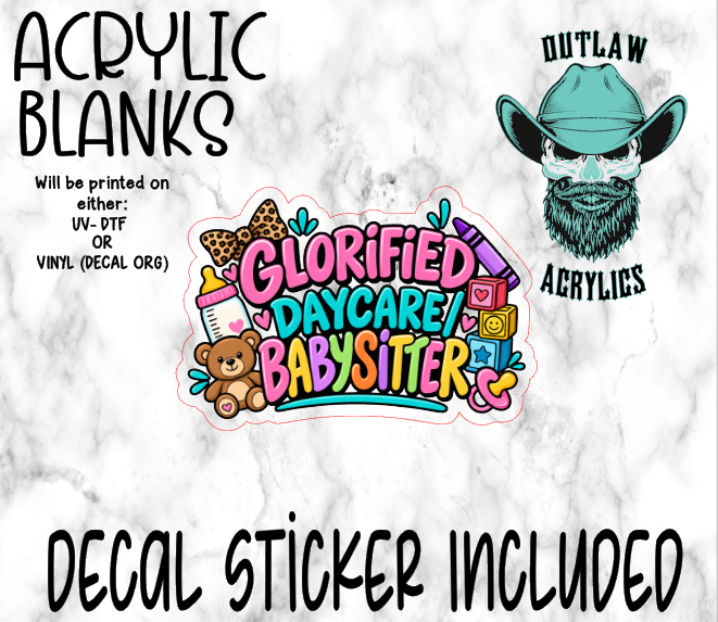 Glorified Daycare / Babysitter Acrylic & Decal Set