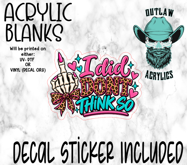 I Did Don't Think So Acrylic & Decal Set